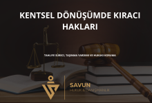 kentsel donusumde kiraci haklari | Savun Hukuk Danışmanlık