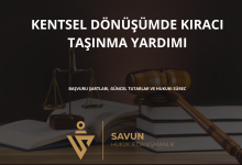 kentsel donusumde kiraci tasinma yardimi | Savun Hukuk Danışmanlık