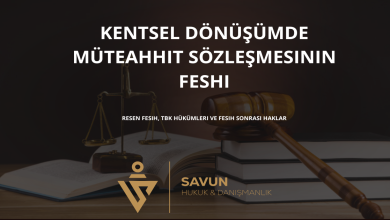 kentsel donusumde muteahhit sozlesmesinin feshi | Savun Hukuk Danışmanlık