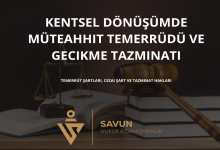 kentsel donusumde muteahhit temerrudu ve gecikme tazminati | Savun Hukuk Danışmanlık