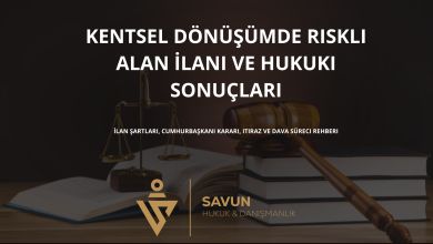 kentsel donusumde riskli alan ilani | Savun Hukuk Danışmanlık