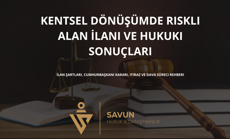 kentsel donusumde riskli alan ilani | Savun Hukuk Danışmanlık