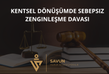 kentsel donusumde sebepsiz zenginlesme davasi | Savun Hukuk Danışmanlık