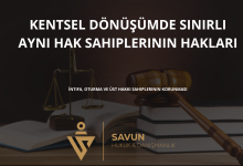 kentsel donusumde sinirli ayni hak sahiplerinin haklari | Savun Hukuk Danışmanlık