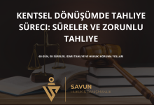 kentsel donusumde tahliye sureci | Savun Hukuk Danışmanlık