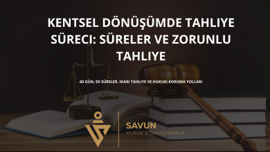 kentsel donusumde tahliye sureci | Savun Hukuk Danışmanlık