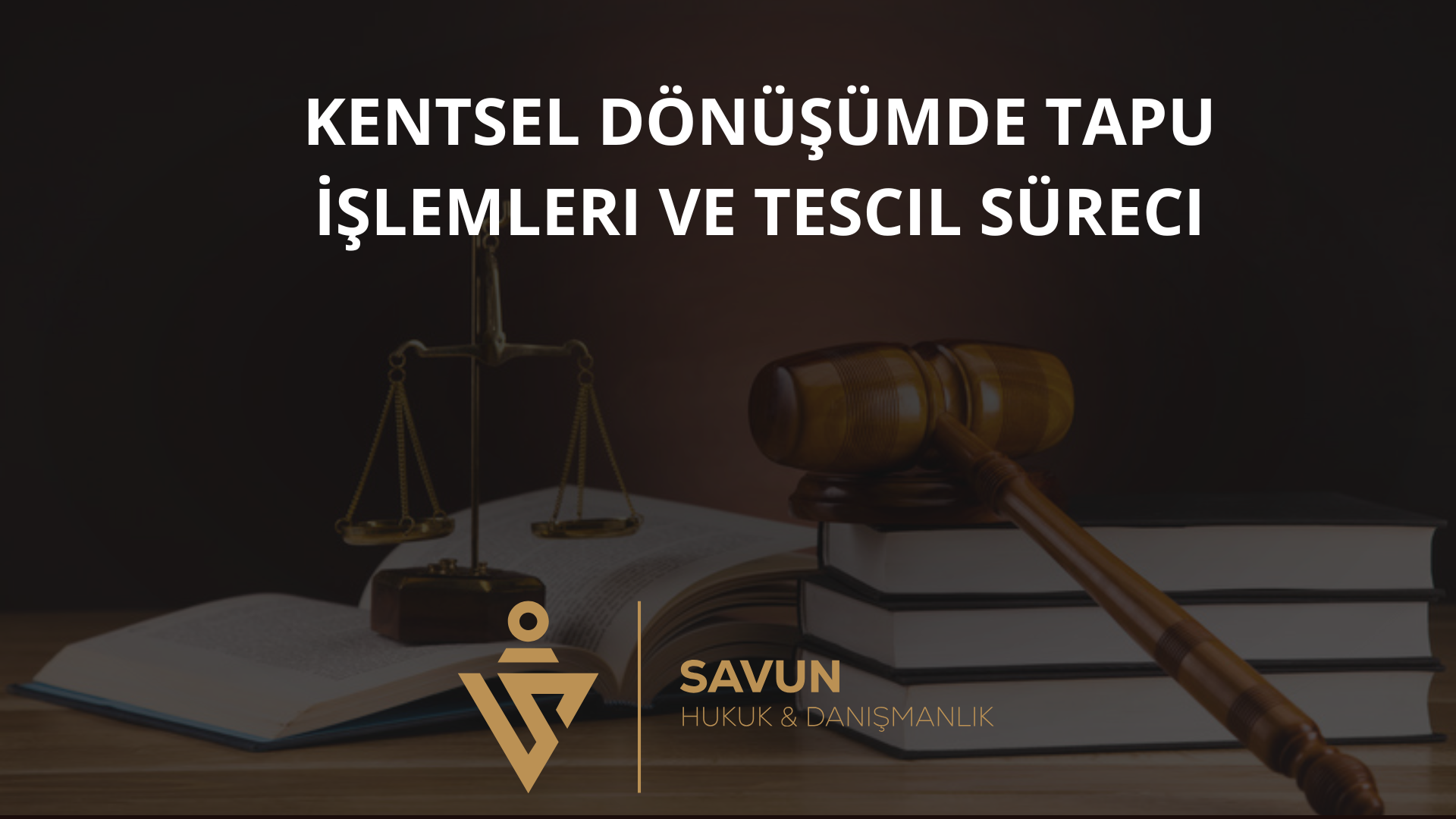 kentsel donusumde tapu islemleri ve tescil sureci | Savun Hukuk Danışmanlık