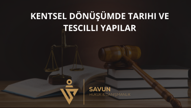 kentsel donusumde tarihi ve tescilli yapilar | Savun Hukuk Danışmanlık