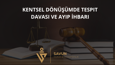 kentsel donusumde tespit davasi ve ayip ihbari | Savun Hukuk Danışmanlık