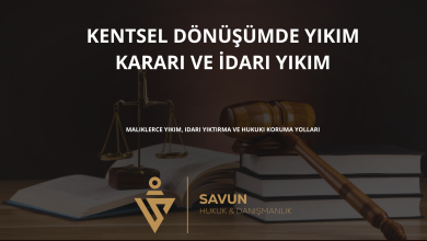 kentsel donusumde yikim karari ve idari yikim | Savun Hukuk Danışmanlık