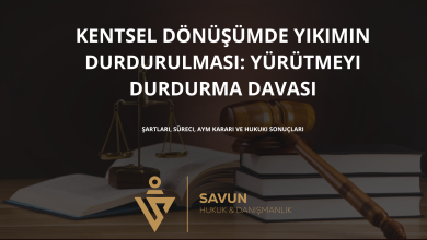 kentsel donusumde yikimin durdurulmasi yurutmeyi durdurma | Savun Hukuk Danışmanlık