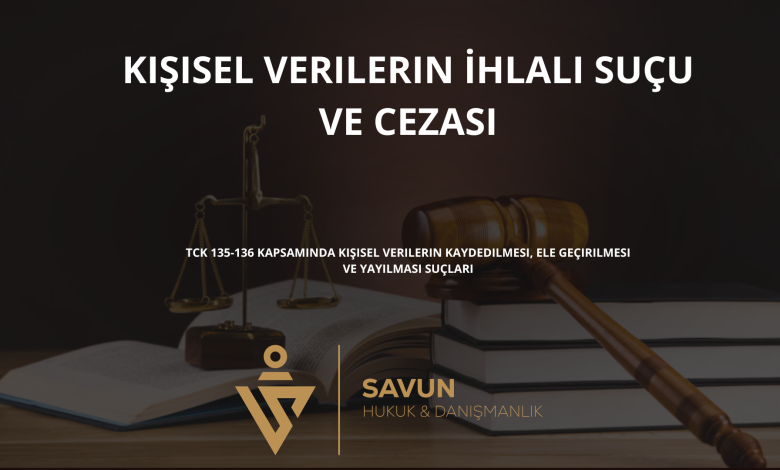 kisisel verilerin ihlali sucu ve cezasi | Savun Hukuk Danışmanlık