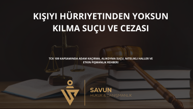 kisiyi hurriyetinden yoksun kilma sucu | Savun Hukuk Danışmanlık
