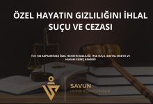 ozel hayatin gizliligini ihlal sucu | Savun Hukuk Danışmanlık