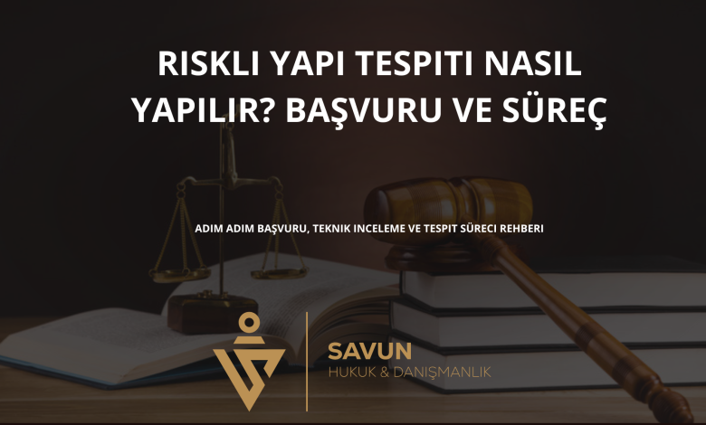 riskli yapi tespiti nasil yapilir | Savun Hukuk Danışmanlık