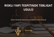 riskli yapi tespitinde tebligat usulu | Savun Hukuk Danışmanlık