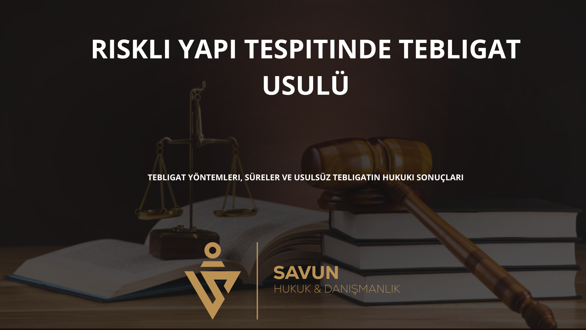riskli yapi tespitinde tebligat usulu | Savun Hukuk Danışmanlık