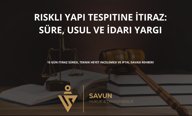 riskli yapi tespitine itiraz | Savun Hukuk Danışmanlık