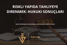 riskli yapida tahliyeye direnmek hukuki sonuclari | Savun Hukuk Danışmanlık