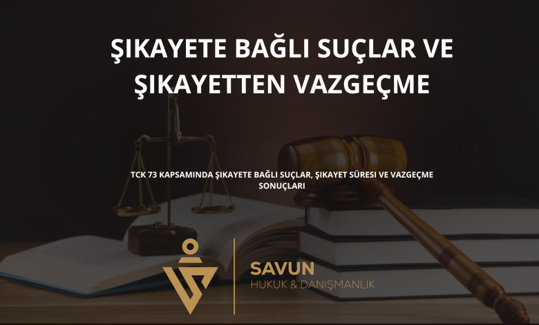 sikayete bagli suclar | Savun Hukuk Danışmanlık