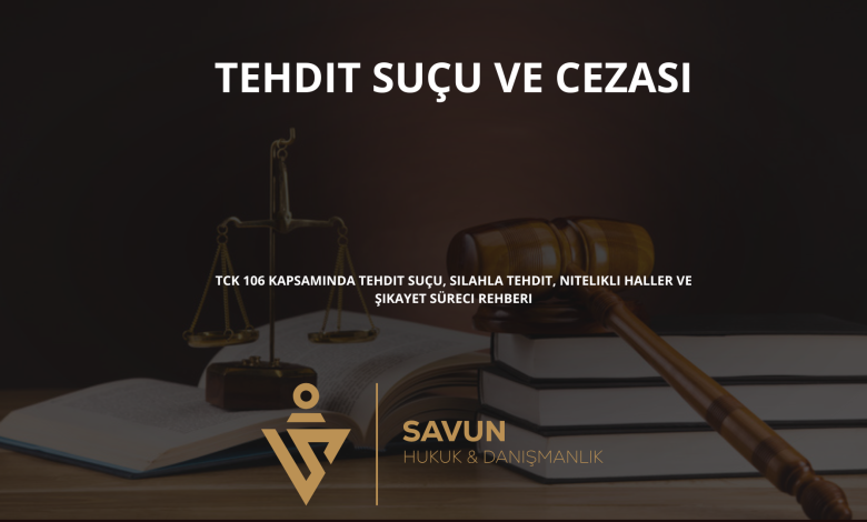 tehdit sucu ve cezasi | Savun Hukuk Danışmanlık