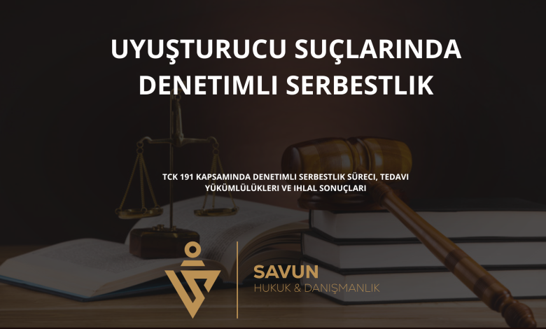 uyusturucu denetimli serbestlik | Savun Hukuk Danışmanlık