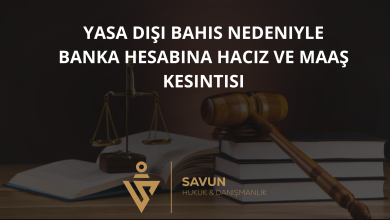 yasa disi bahis banka hesabi haciz maas kesintisi | Savun Hukuk Danışmanlık
