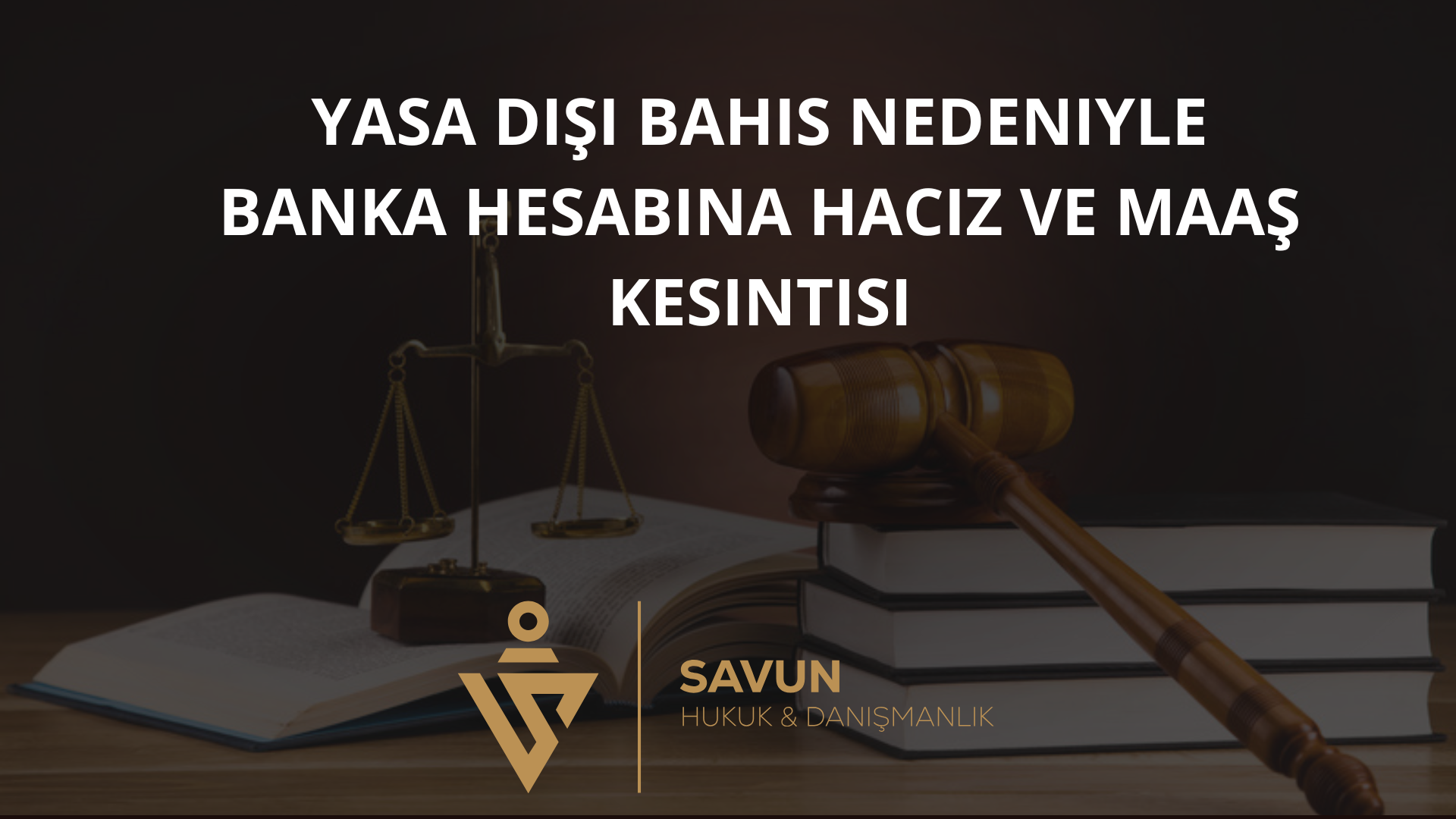 yasa disi bahis banka hesabi haciz maas kesintisi | Savun Hukuk Danışmanlık