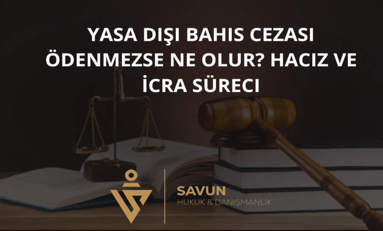 yasa disi bahis cezasi odenmezse | Savun Hukuk Danışmanlık