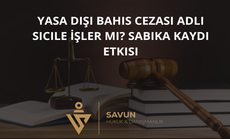 yasa disi bahis idari para cezasi iptali emsal kararlar | Savun Hukuk Danışmanlık