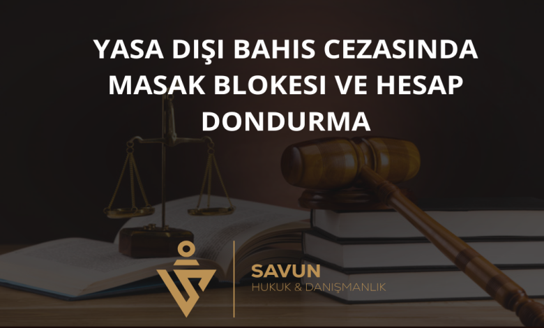 yasa disi bahis masak blokesi | Savun Hukuk Danışmanlık