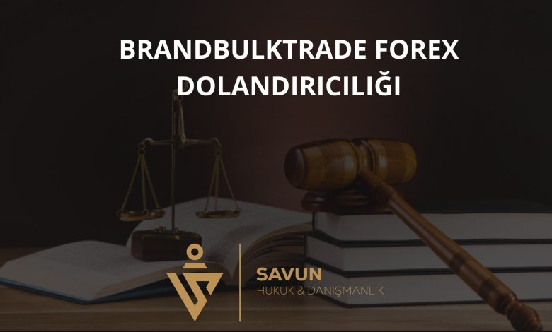 Brandbulktrade Forex Dolandırıcılığı 1 Brandbulktrade Forex Dolandiriciligi | Savun Hukuk Danışmanlık