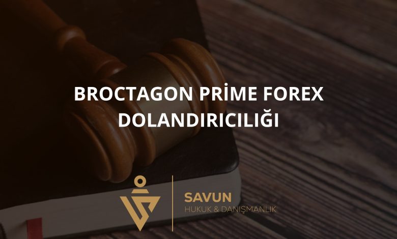 Broctagon Prime Forex Dolandiriciligi | Savun Hukuk Danışmanlık