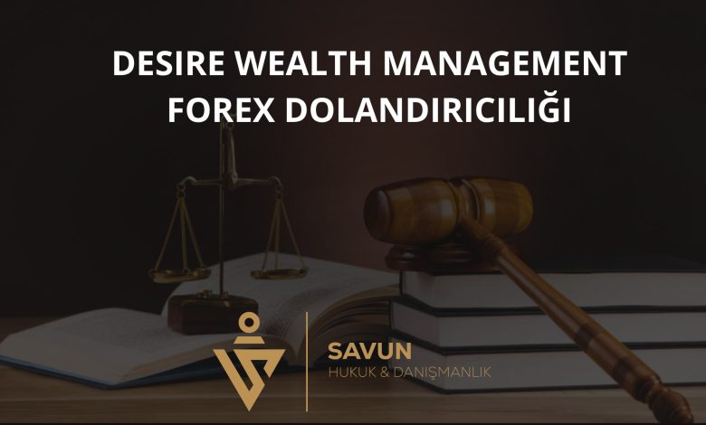 Desire Wealth Management Forex Dolandırıcılığı 1 Desire Wealth Management Forex Dolandiriciligi 3 | Savun Hukuk Danışmanlık