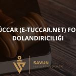 E T ccar e tuccar net Forex Dolandiriciligi | Savun Hukuk Danışmanlık