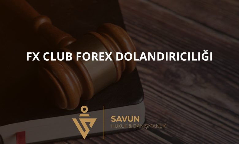Fx Club Forex Dolandırıcılığı 1 Fx Club Forex Dolandiriciligi | Savun Hukuk Danışmanlık