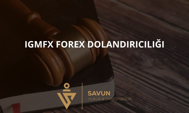 IGMFX Forex Dolandiriciligi | Savun Hukuk Danışmanlık