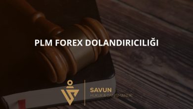 PLM Forex Dolandiriciligi | Savun Hukuk Danışmanlık