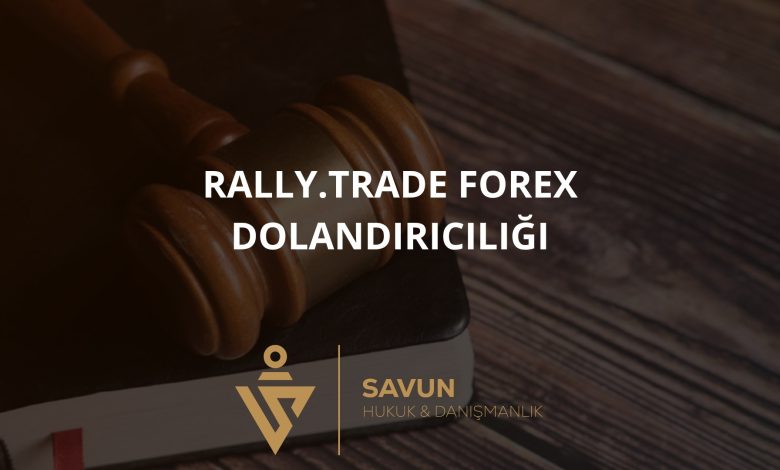 Rally.trade Forex Dolandırıcılığı 1 Rally trade Forex Dolandiriciligi | Savun Hukuk Danışmanlık