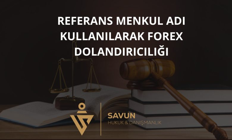 Referans Menkul Adı Kullanılarak Forex Dolandırıcılığı 1 Referans Menkul Adi Kullanilarak Forex Dolandiriciligi | Savun Hukuk Danışmanlık