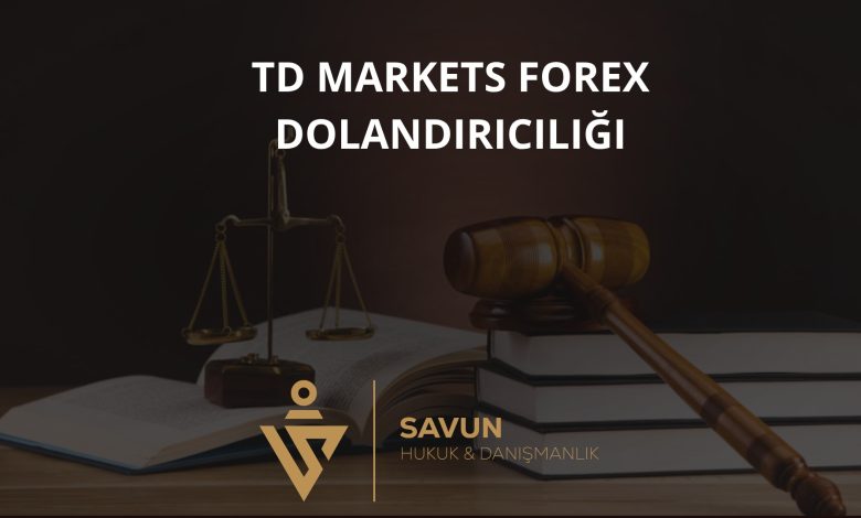 TD Markets Forex Dolandırıcılığı 1 TD Markets Forex Dolandiriciligi 1 | Savun Hukuk Danışmanlık