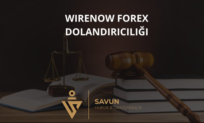 Wirenow Forex Dolandırıcılığı 1 Wirenow Forex Dolandiriciligi | Savun Hukuk Danışmanlık