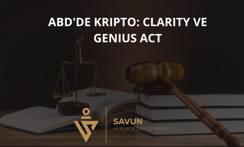 ABD'de Kripto Düzenlemesi: CLARITY ve GENIUS Act 1 ABD'de Kripto Düzenlemesi: CLARITY ve GENIUS Act