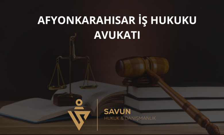 Afyonkarahisar İş Hukuku Avukatı ve İşçi Hakları — Savun Hukuk & Danışmanlık 1 Afyonkarahisar İş Hukuku Avukatı