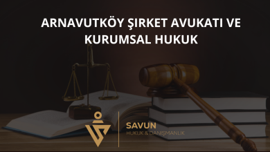 Arnavutköy Şirket Avukatı ve Kurumsal Hukuk Danışmanlığı — Savun Hukuk & Danışmanlık 3 Arnavutköy Şirket Avukatı ve Kurumsal Hukuk