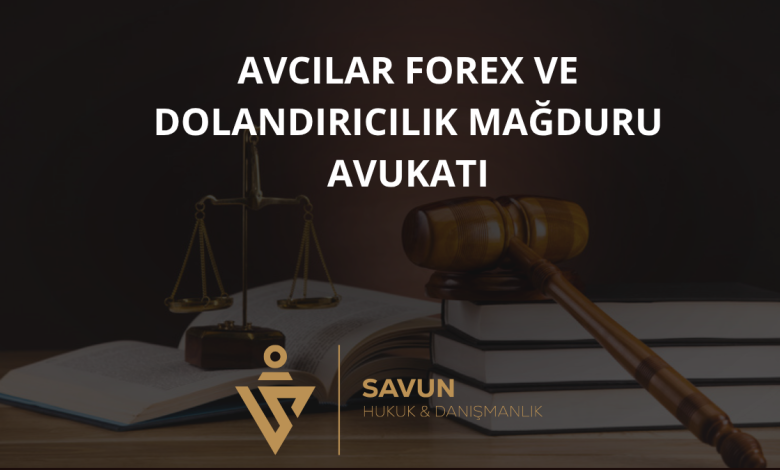 Avcılar Forex ve Dolandırıcılık Mağduru Avukatı