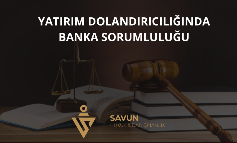 Yatırım Dolandırıcılığında Banka Sorumluluğu 1 Yatırım Dolandırıcılığında Banka Sorumluluğu