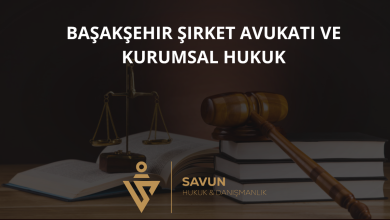 Başakşehir Şirket Avukatı ve Kurumsal Hukuk Danışmanlığı — Savun Hukuk & Danışmanlık 3 Başakşehir Şirket Avukatı ve Kurumsal Hukuk Danışmanlığı