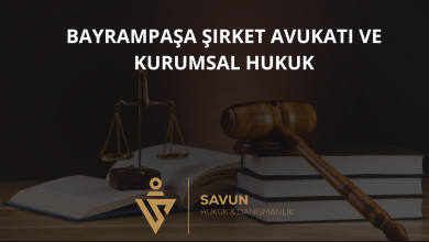 Bayrampaşa Şirket Avukatı ve Kurumsal Hukuk Danışmanlığı — Savun Hukuk & Danışmanlık 5 Bayrampaşa Şirket Avukatı ve Kurumsal Hukuk