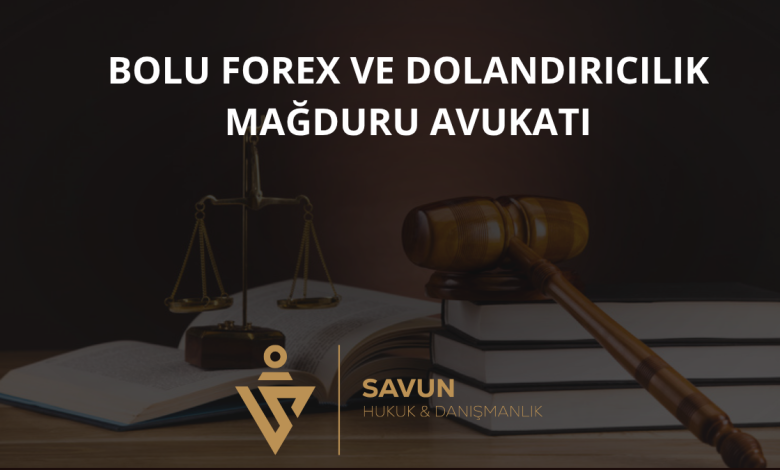 Bolu Forex ve Dolandırıcılık Mağduru Avukatı